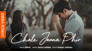 Chale Jaana Phir LYRICAL (Humko Tere Bina Jeena Toh Sikha) | Denny x Rahul Mishra | Kunaal Vermaa