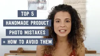 The top 5 handmade product photo mistakes + how to avoid them