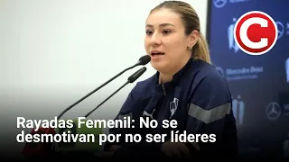 Rayadas Femenil: No se desmotivan por no ser líderes