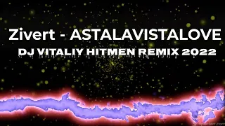 Zivert - ASTALAVISTALOVE (Dj Vitaliy Hitmen Remix 2022)