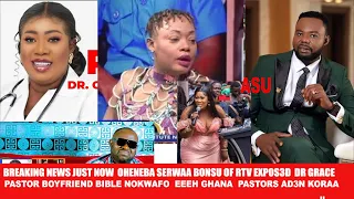 Breaking News just in Oheneba Serwaa Bonsu Of RTV exp0s3d Dr Grace Pastor boyfriend Bible nokwafo ah