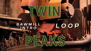 TWIN PEAKS - Sawmill INTRO Extended (Not an Endless Loop though)