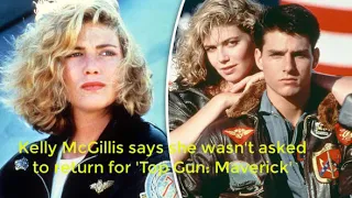 Kelly McGillis says she wasn't asked to return for Top Gun Maverick