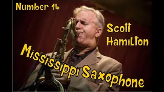 Mississippi Saxophone #14 - Scott Hamilton
