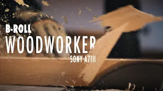 Epic B-Roll WoodWorker | Sony A7III