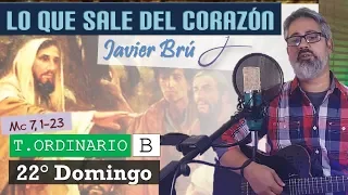 Lo Que Sale del Corazón - Javier Brú | 22° Domingo del T. Ordinario B (Mc 7, 1-23)