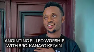 ANOINTING FILLED WORSHIP WITH BRO KANAYO KELVIN