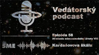 Vedátorský podcast 58 – Hľadanie mimozemského života VIII: Kardašovova škála