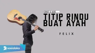 FELIX - TITIP RINDU BUAT AYAH (OFFICIAL MUSIC VIDEO)