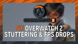 How to Fix Overwatch 2 Stuttering & FPS Drops (2023)