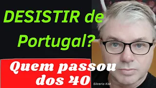 Quem passou dos 40 tem que DESISTIR DE PORTUGAL? Vida depois dos 40 anos.