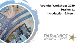 Paramics Workshops 2020 - Session 1 - Introduction & News