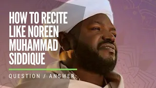 How to Recite Like Sheikh Noreen Muhammad siddique