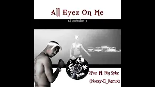 2Pac All Eyez On Me Ft.Big Syke (Nozzy-E_Remix)