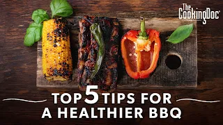 Top 5 Tips for a Healthier Barbeque (Barbecue or BBQ) | The Cooking Doc®