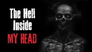 "The Hell Inside My Head" Creepypasta Scary Story