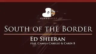 Ed Sheeran - South of the Border ft. Camila Cabello & Cardi B - HIGHER Key Piano Karaoke