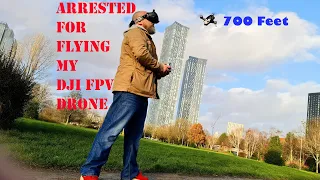 ARRESTED by Police - Drones SEIZED by CAA for flying my DJI FPV.