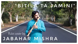 BITILATA JAMINI || ବିତିଲା ତ ଯାମିନୀ || TRADITIONAL ODISSI SONG || FLUTE COVER || JABAHAR MISHRA