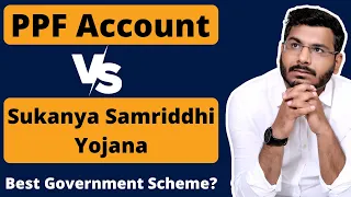 PPF Account Vs Sukanya Samriddhi Yojana - Best Govt Scheme ?
