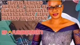 Florence Roberts Full Interview On Battling HIV AIDS 😭😭 Family Denial,  healing, Florence Robert RIP