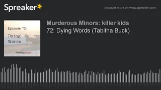 72: Dying Words (Tabitha Buck) (part 1 of 3)