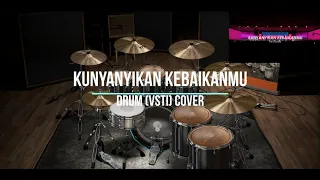 Kunyanyikan KebaikanMu - Drum (VSTi) Cover