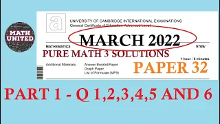 CAIE A & AS LEVEL PURE MATH 3  PART 1 | FEB MARCH 2022 | 9709/32/F/M/22 | Questions 1,2,3,4,5,6