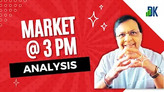 Nifty & Bank Nifty: Market @ 3 PM with D K Sinha's Technical Analysis!