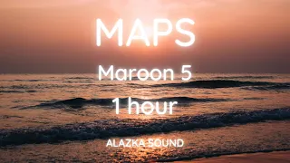 Maroon 5 -  Maps 1 hour