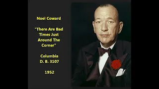 Noel Coward "There Are Bad Times Just Around The Corner" (1952) from "The Globe Revue" LYRICS HERE