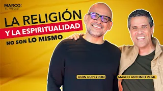 La religión y la espiritualidad no son lo mismo. - Odin Dupeyron con Marco Antonio Regil