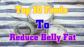 Top 10 Foods To Reduce Belly Fat