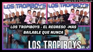 LOS TROPIBOYS - EL REGRESO -MAS BAILABLE QUE NUNCA