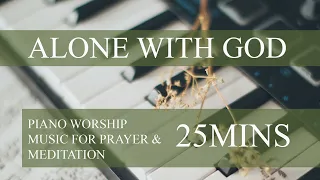 [Piano] Alone with GOD 25分钟灵修纯音乐钢琴曲 25 Minutes Piano Worship Music for Prayer & Meditation