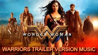 WONDER WOMAN "WARRIORS" Trailer Music Version