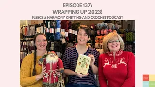 Good Bye to 2023!  - Ep. 137 Fleece & Harmony Knitting and Crochet Podcast