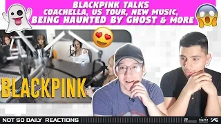 NSD REACT TO 'BlackPink Talks Coachella, US Tour, New Music, Being Haunted By Ghost & More'