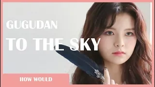 How Would GUGUDAN Sing - CLC "To The Sky" (Line Distribution)