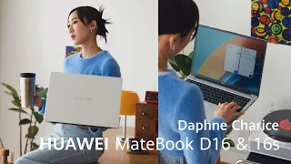 HUAWEI MateBook D16 & MateBook 16s | Find out which one suits you best with Daphne Charice