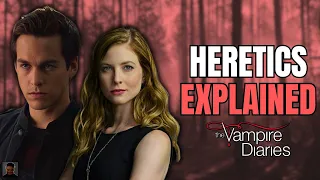 The Heretics Explained | Creatures of The Vampire Diaries & The Originals