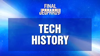 Final Jeopardy!: TECH HISTORY | JEOPARDY!