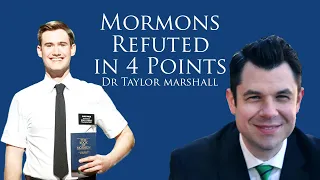 Mormons Refuted in 4 Points by Dr Taylor Marshall