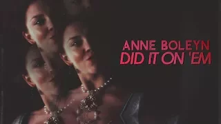 Anne Boleyn ▸did it on 'em