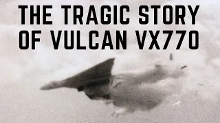 The Tragic Story Of Vulcan Bomber 'VX 770'