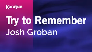 Try to Remember - Josh Groban | Karaoke Version | KaraFun