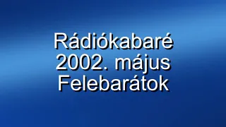 Rádiókabaré - 2002. május, "Felebarátok"