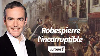 Au cœur de l'histoire: Robespierre l'incorruptible (Franck Ferrand)