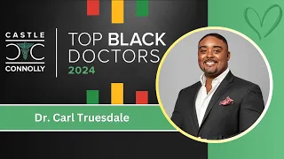 2024 Top Black Doctor Spotlight: Dr. Carl Truesdale