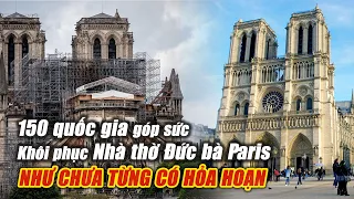 Nhà thờ Đức bà Paris: 3,3 tỉ Usd và cuộc Hồi sinh ngoạn mục với công nghệ thời …Trung cổ